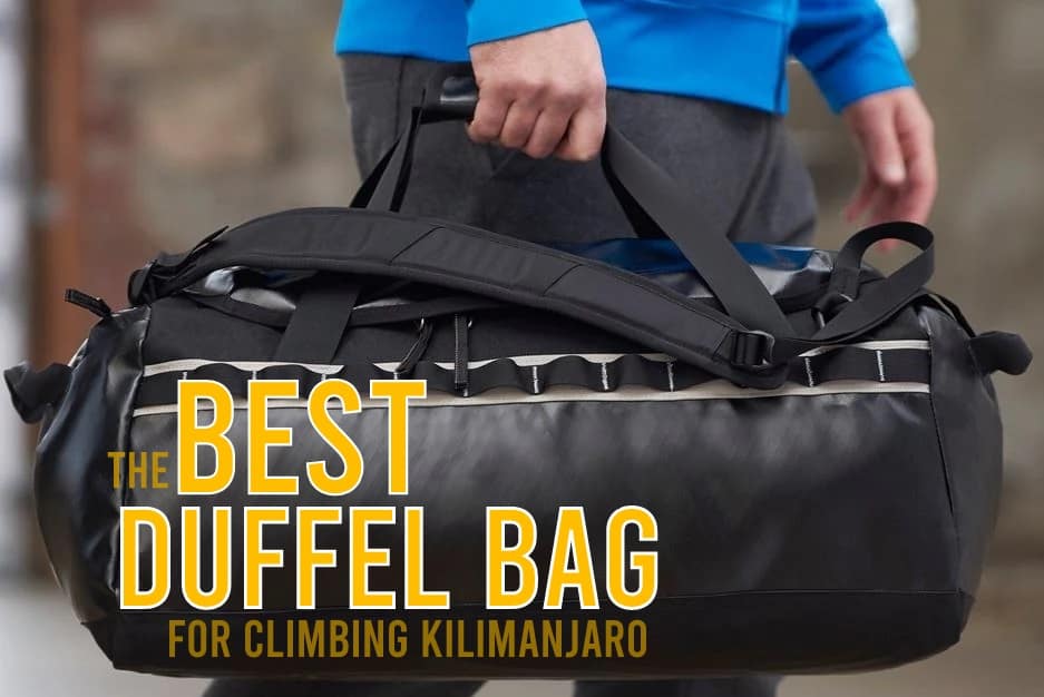 Kijker Consulaat vlot What is the Best Duffel Bag for Climbing Kilimanjaro? | Ultimate Kilimanjaro